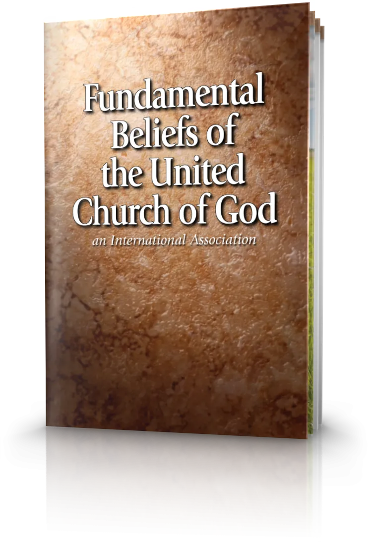 Fundamental Beliefs of the United Church of God Fundamental Beliefs of the United Church of God