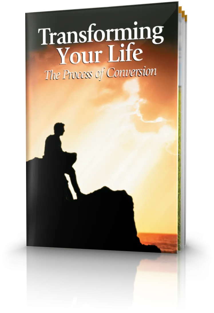 Transforming Your Life - The Process of Conversion Transforming Your Life - The Process of Conversion